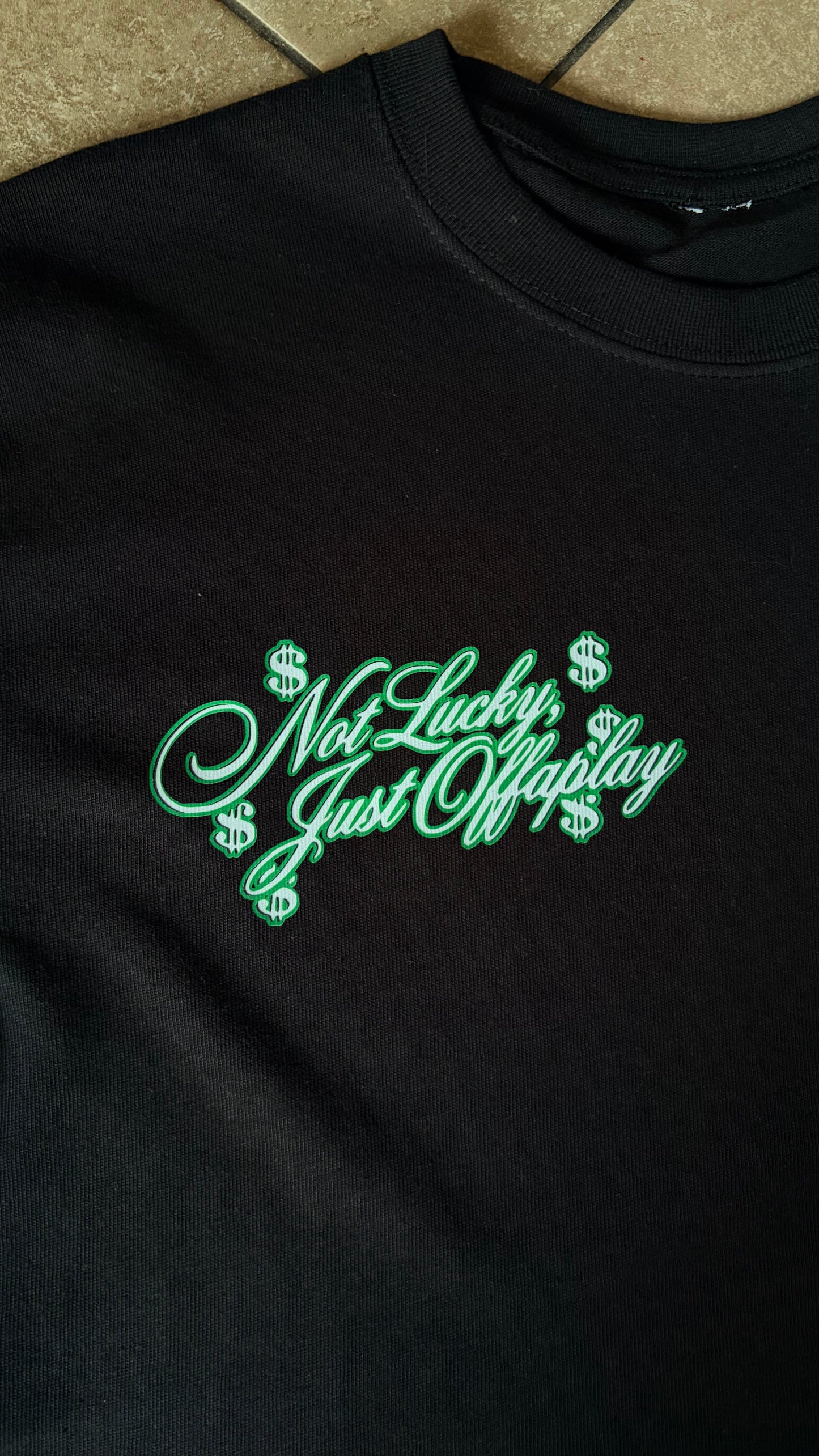 Not Lucky, Just Offaplay tee