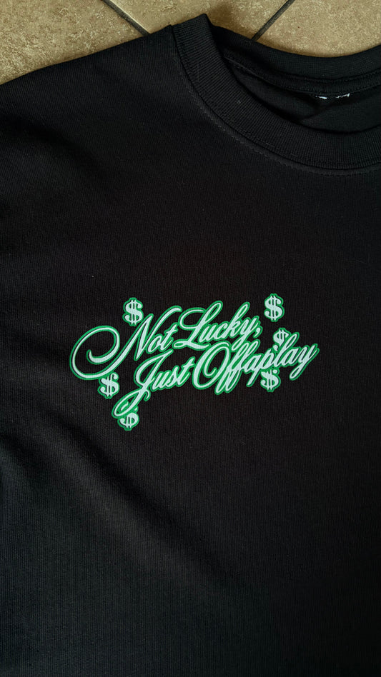 Not Lucky, Just Offaplay tee
